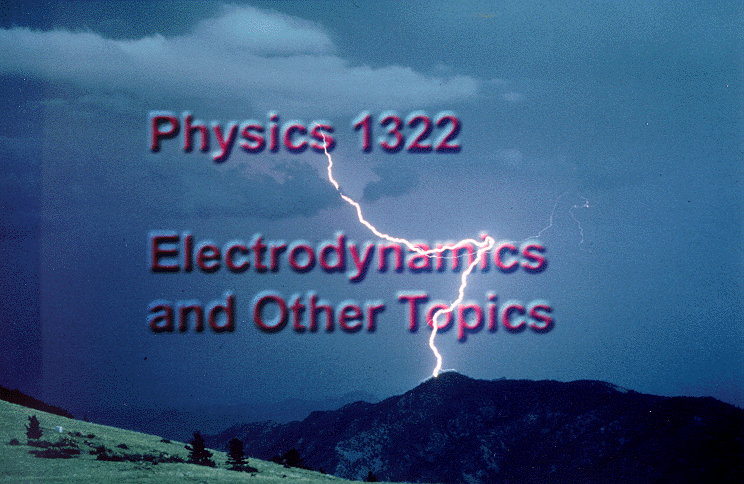 Physics 1322: Electrodynamics and Other Topics